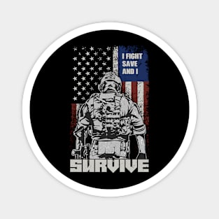 US Soldier & Veteran: I Fight, Save And I Survive Magnet